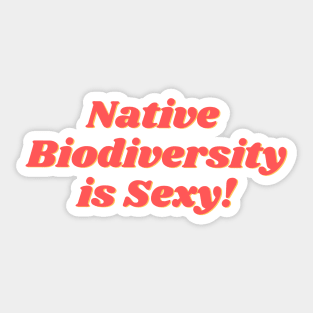 Native Biodiversity is Sexy Pink Sticker